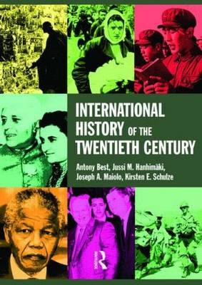 International History of the Twentieth Century - Antony Best, Jussi Hanhimaki, Joseph A. Maiolo, Kirsten E. Schulze