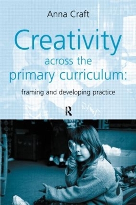 Creativity Across the Primary Curriculum - Anna Craft