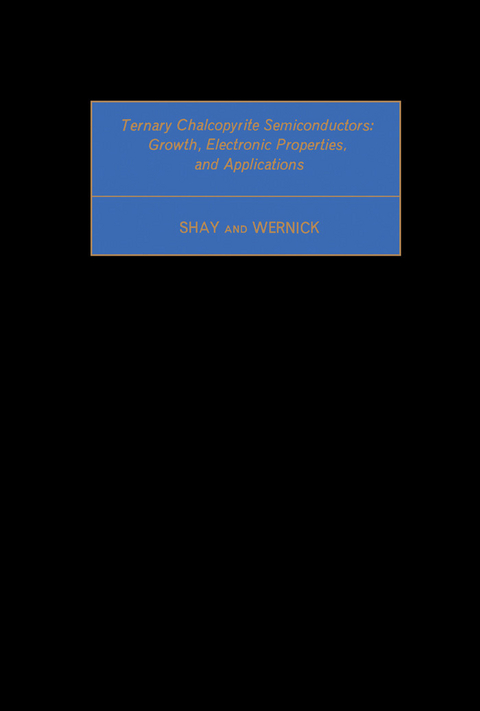 Ternary Chalcopyrite Semiconductors: Growth, Electronic Properties, and Applications -  J. L. Shay,  J. H. Wernick