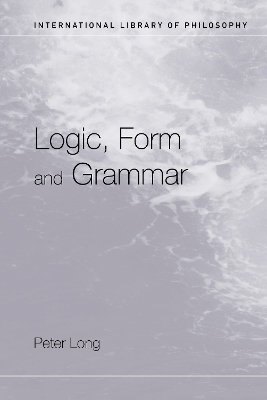 Logic, Form and Grammar - Peter Long