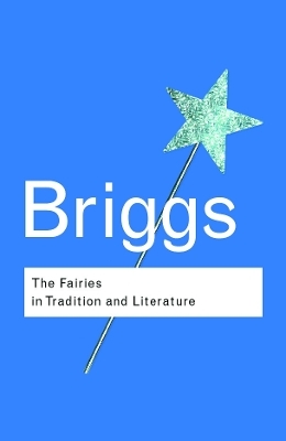 The Fairies in Tradition and Literature - Katharine Briggs