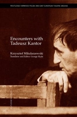 Encounters with Tadeusz Kantor - Krzysztof Miklaszewski; George Hyde