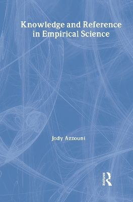 Knowledge and Reference in Empirical Science - Jody Azzouni