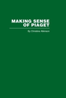 Making Sense of Piaget - Christine Atkinson