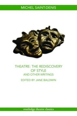 Theatre: The Rediscovery of Style and Other Writings - Michel Saint-Denis