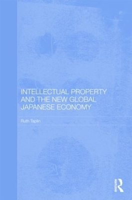 Intellectual Property and the New Global Japanese Economy - Ruth Taplin