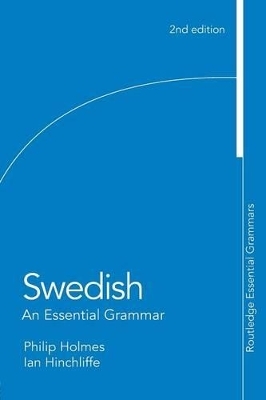 Swedish: An Essential Grammar - Ian Hinchliffe, Philip Holmes