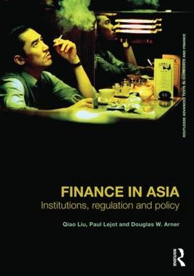 Finance in Asia - Qiao Liu, Paul Lejot, Douglas W. Arner