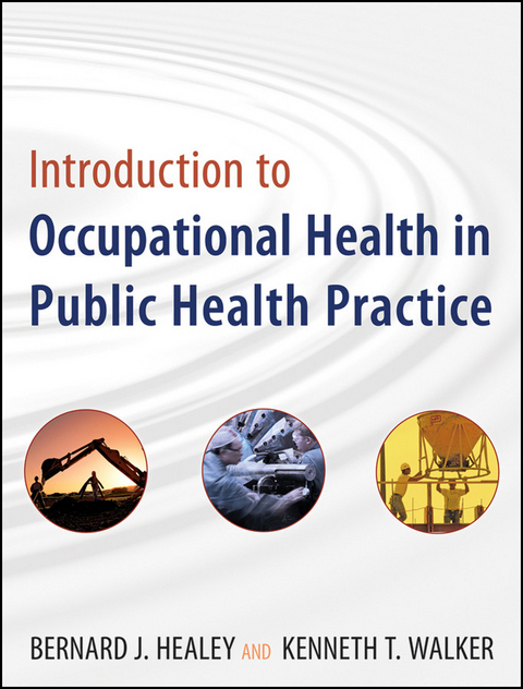 Introduction to Occupational Health in Public Health Practice -  Bernard J. Healey,  Kenneth T. Walker