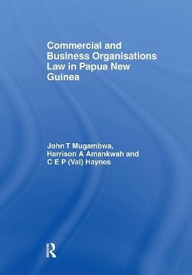 Commercial and Business Organizations Law in Papua New Guinea - John Mugambwa, Harrison Amankwah, C.E.P. (Val) Haynes