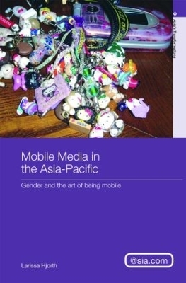 Mobile Media in the Asia-Pacific - Larissa Hjorth