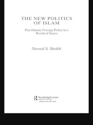 The New Politics of Islam - Naveed S. Sheikh