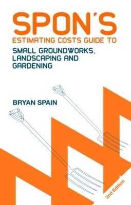 Spon's Estimating Costs Guide to Small Groundworks, Landscaping and Gardening - Bryan Spain