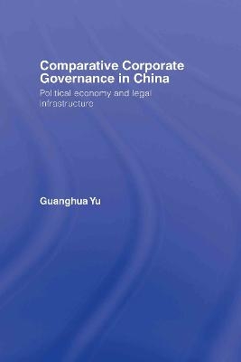 Comparative Corporate Governance in China - Guanghua Yu