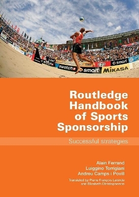 Routledge Handbook of Sports Sponsorship - Alain Ferrand, Luiggino Torrigiani, Andreu Camps i Povill