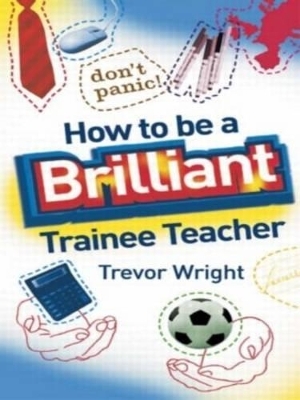 How to be a Brilliant Trainee Teacher - Trevor Wright