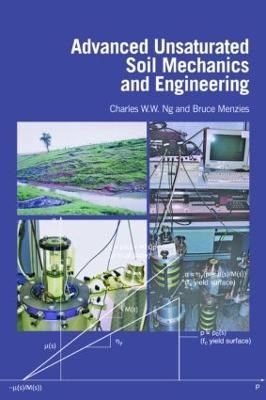 Advanced Unsaturated Soil Mechanics and Engineering - Charles Wang Wai Ng, Bruce Menzies