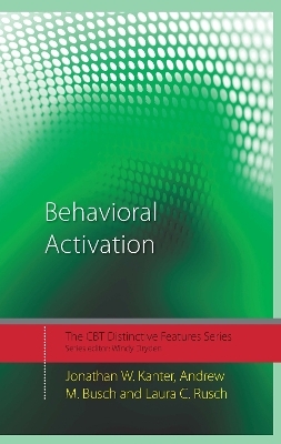 Behavioral Activation - Jonathan W. Kanter, Andrew M. Busch, Laura C. Rusch