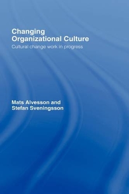 Changing Organizational Culture - Mats Alvesson, Stefan Sveningsson