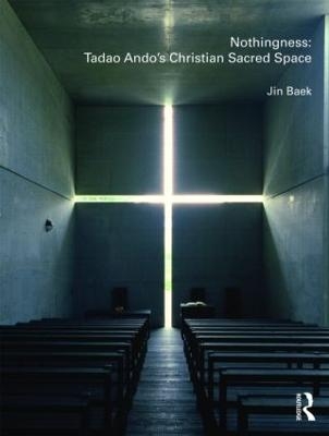 Nothingness: Tadao Ando's Christian Sacred Space - Jin Baek