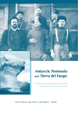 Antarctic Peninsula & Tierra del Fuego: 100 years of Swedish-Argentine scientific cooperation at the end of the world - 