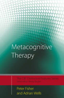 Metacognitive Therapy - Peter Fisher, Adrian Wells