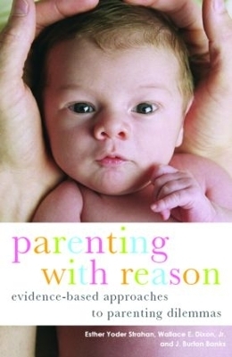 Parenting with Reason - Esther Yoder Strahan, Jr. Dixon  Wallace E., J. Burton Banks