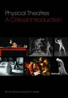 Physical Theatres: A Critical Introduction - Simon Murray, John Keefe