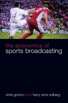 The Economics of Sports Broadcasting - Chris Gratton, Harry Arne Solberg