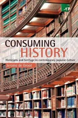 Consuming History - Jerome De Groot