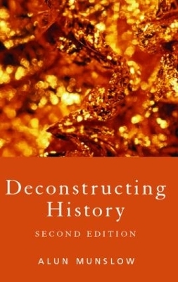 Deconstructing History - Alun Munslow