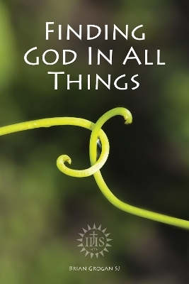Finding God in All Things - Brian Grogan