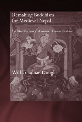 Remaking Buddhism for Medieval Nepal - Will Tuladhar-Douglas