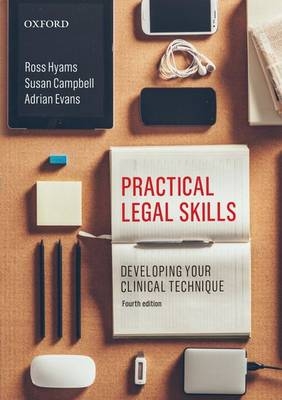 Practical Legal Skills: Developing your Clinical Technique - Ross Hyams, Susan Campbell, Adrian Evans