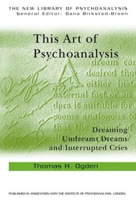 This Art of Psychoanalysis - Thomas H Ogden