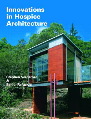 Innovations in Hospice Architecture - Stephen Verderber, Ben J. Refuerzo