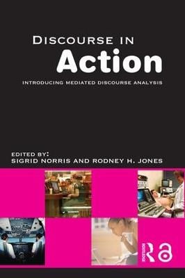 Discourse in Action - Rodney H Jones, Sigrid Norris