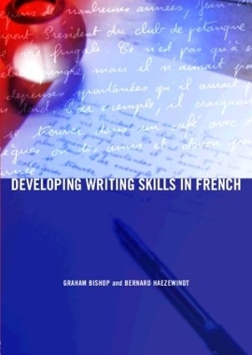 Developing Writing Skills in French - Graham Bishop, Bernard Haezewindt