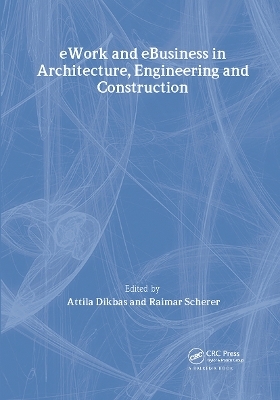 eWork and eBusiness in Architecture, Engineering and Construction - Attila Dikbas, Raimar Scherer