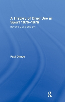 A History of Drug Use in Sport: 1876 - 1976 - Paul Dimeo