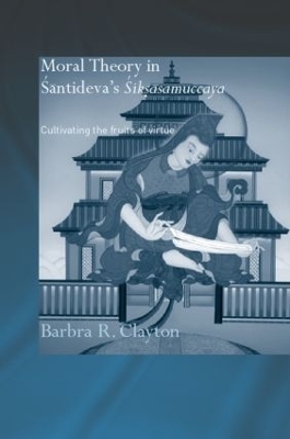 Moral Theory in Santideva's Siksasamuccaya - Barbra R. Clayton