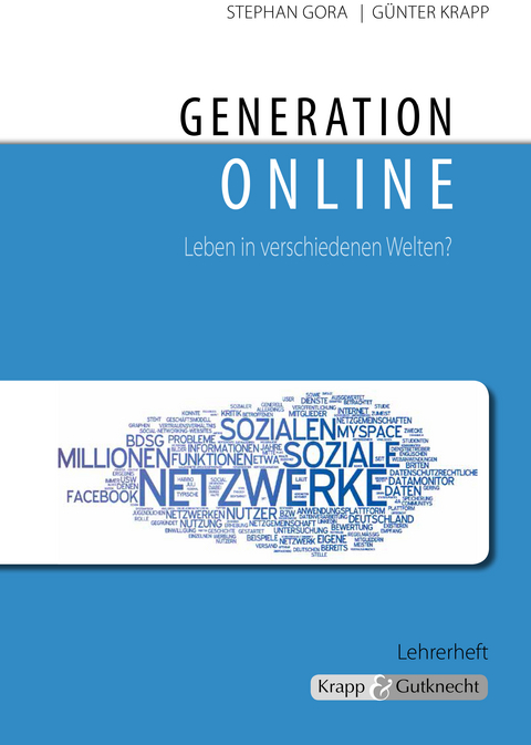 Generation online – Leben in verschiedenen Welten? – Lehrer- und Schülerheft - Stephan Gora, Günter Krapp