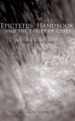 Epictetus' Handbook  and the Tablet of Cebes - Keith Seddon