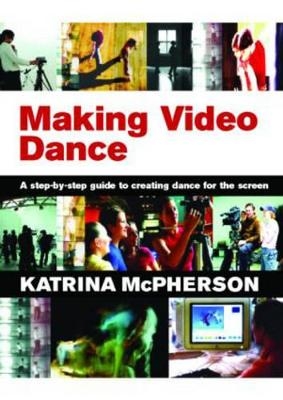 Making Video Dance - Katrina McPherson