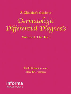 A Clinician's Guide to Dermatologic Differential Diagnosis, Volume 1 - Paul Schneiderman, Marc E. Grossman