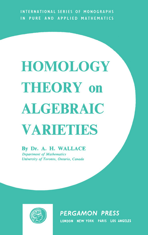 Homology Theory on Algebraic Varieties -  Andrew H. Wallace