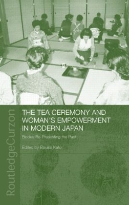 The Tea Ceremony and Women's Empowerment in Modern Japan - Etsuko Kato