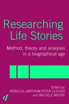 Researching Life Stories - Peter Clough, Dan Goodley, Rebecca Lawthom, Michelle Moore