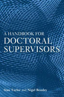 A Handbook for Doctoral Supervisors - Stan Taylor, Nigel Beasley