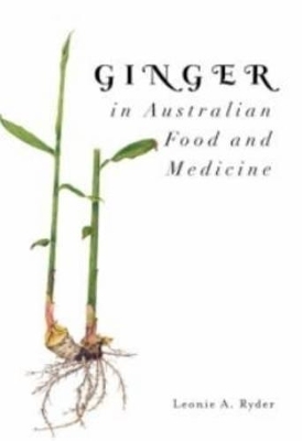 Ginger in Australian Food and Medicine - Leonie A Ryder